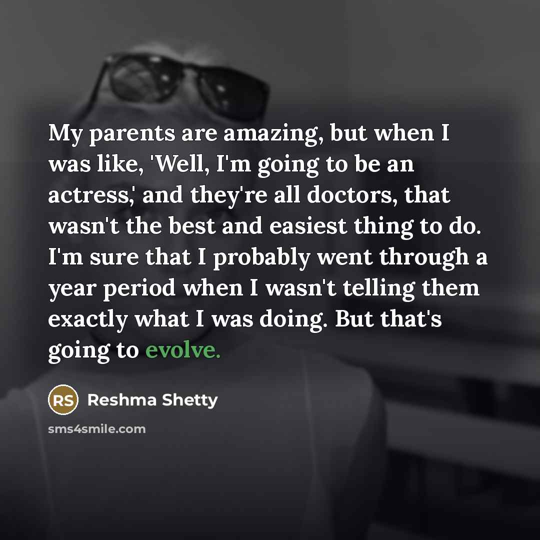“My parents are amazing, but when I was like, 'Well,…” quote by Reshma Shetty