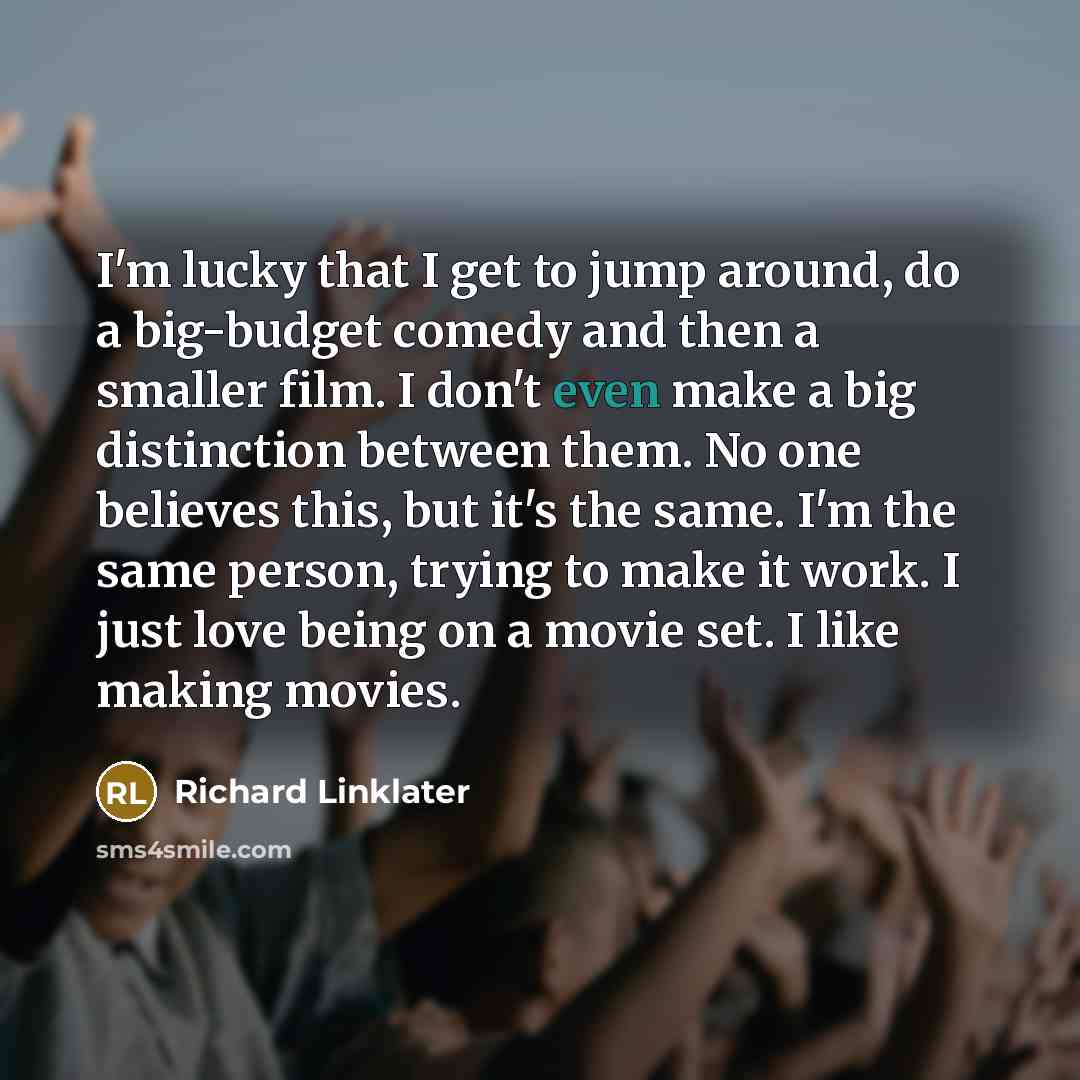 “I'm lucky that I get to jump around, do a…” quote by Richard Linklater