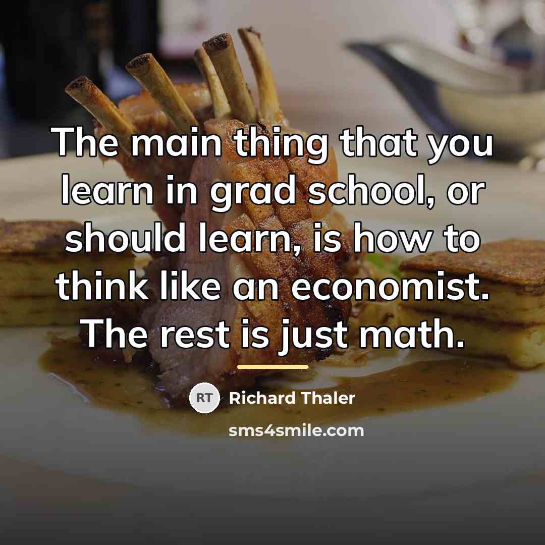 “The main thing that you learn in grad school, or…” quote by Richard Thaler