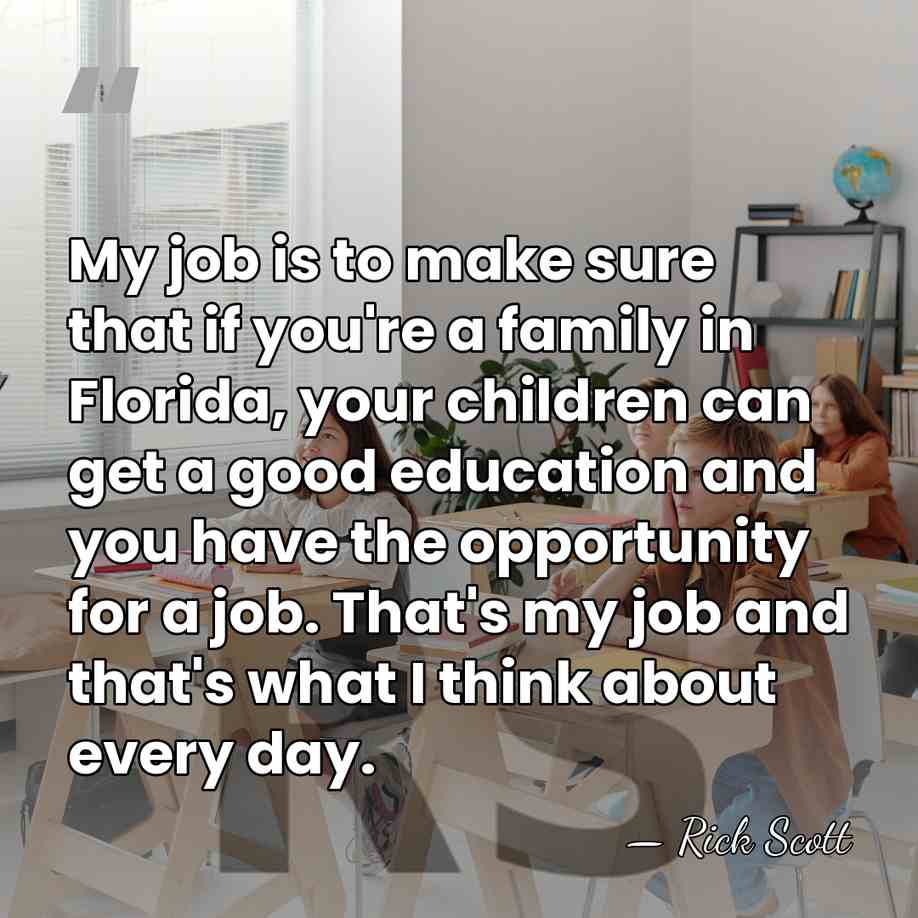 My job is to make sure that if you're a family in&hellip; - Rick Scott