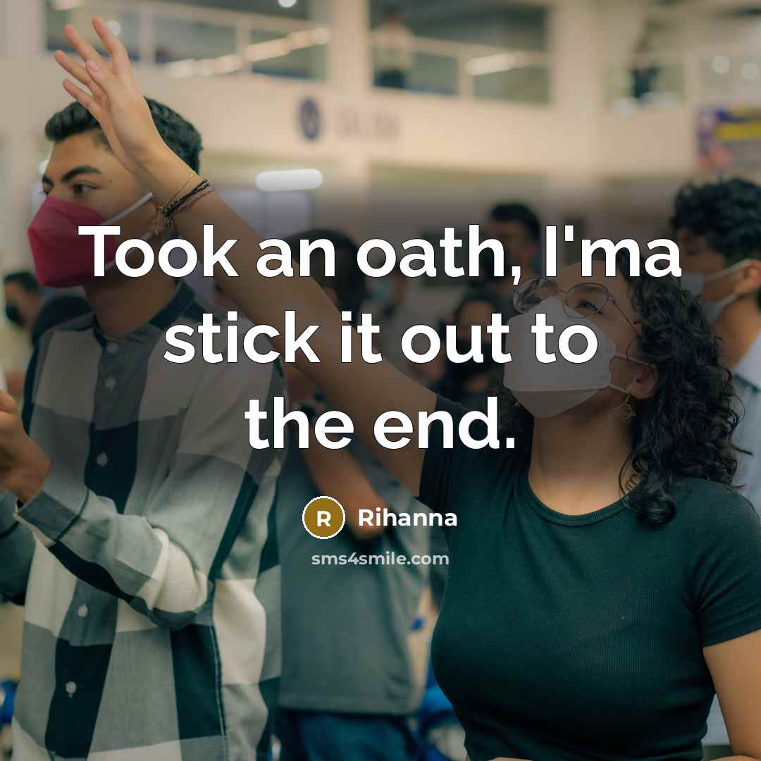 “Took an oath, I'ma stick it out to the end.…” quote by Rihanna