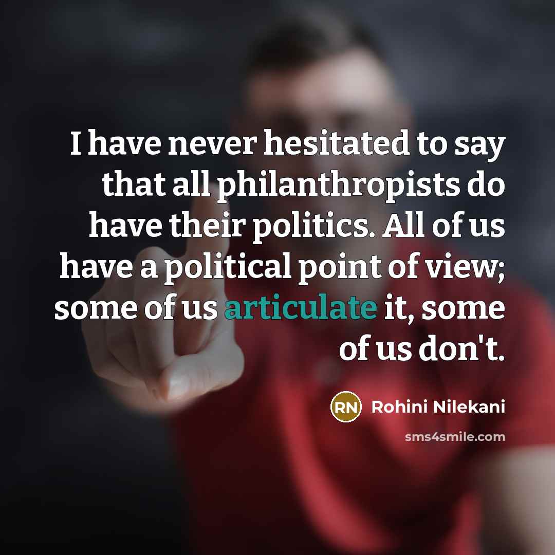 “I have never hesitated to say that all philanthropists do…” quote by Rohini Nilekani