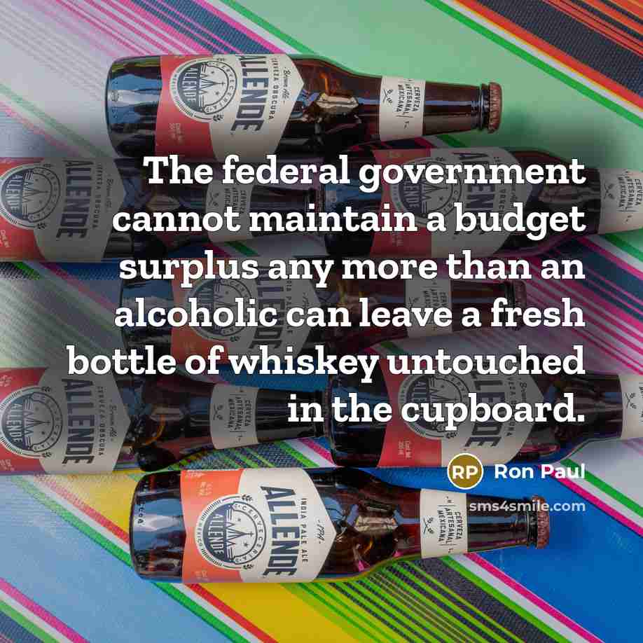 “The federal government cannot maintain a budget surplus any more…” quote by Ron Paul