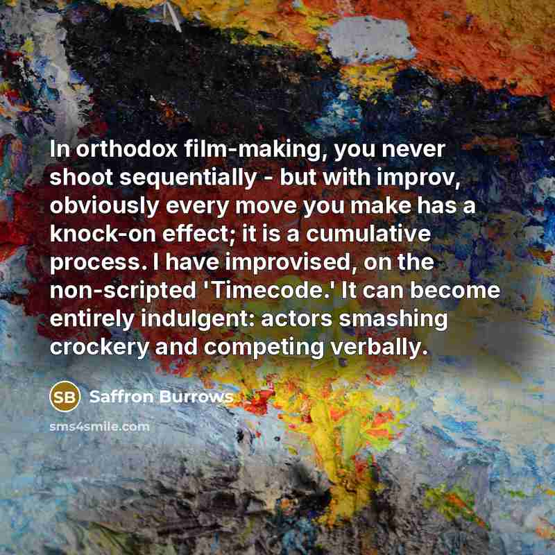 “In orthodox film-making, you never shoot sequentially - but with…” quote by Saffron Burrows