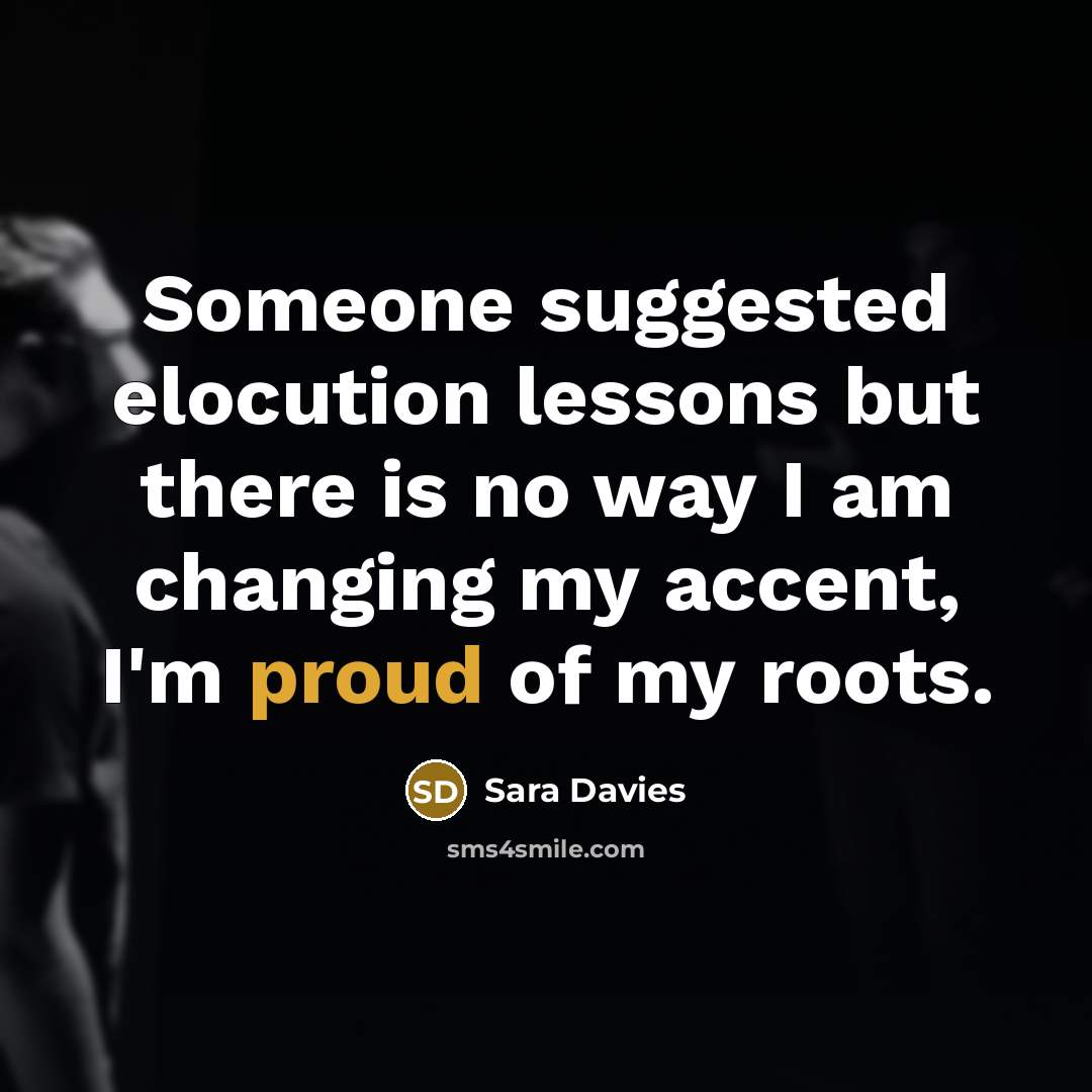 “Someone suggested elocution lessons but there is no way I…” quote by Sara Davies