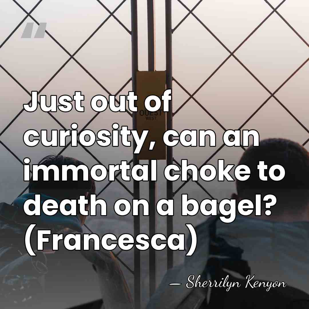 Just out of curiosity, can an immortal choke to death on a&hellip; - Sherrilyn Kenyon