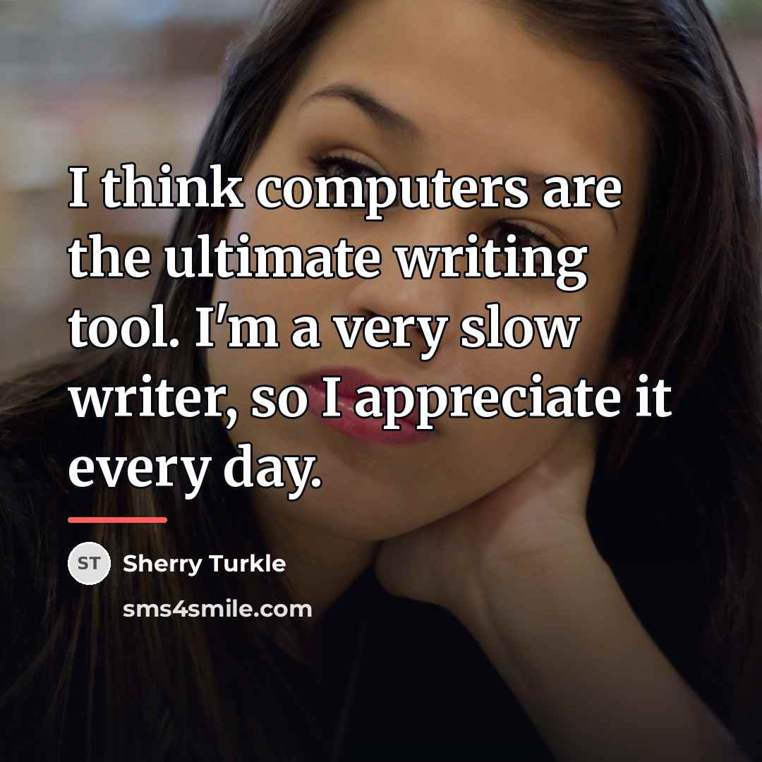 “I think computers are the ultimate writing tool. I'm a…” quote by Sherry Turkle