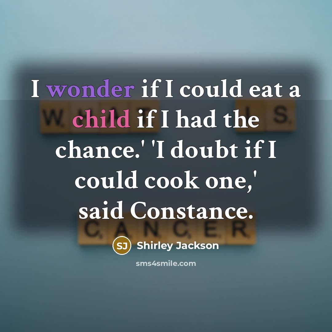 “I wonder if I could eat a child if I…” quote by Shirley Jackson