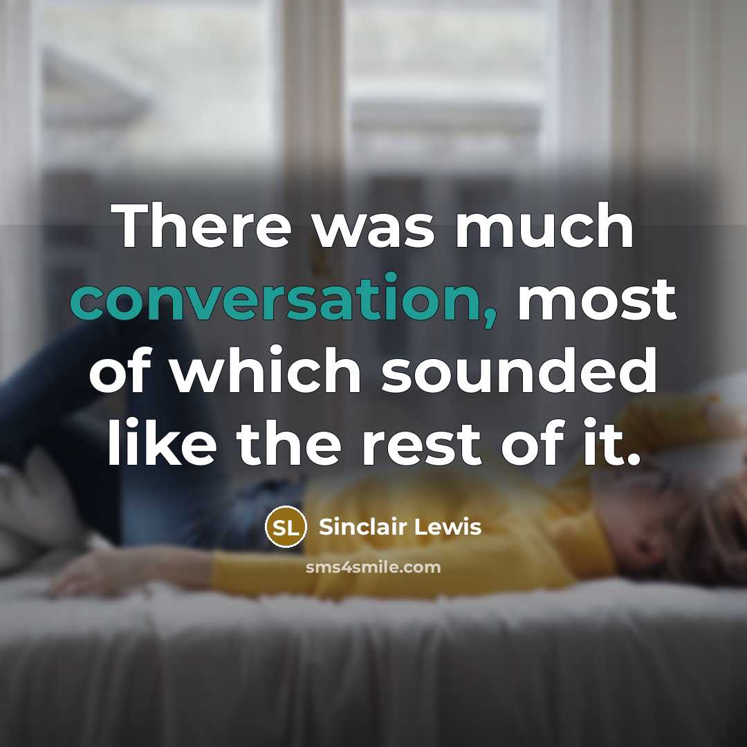 “There was much conversation, most of which sounded like the…” quote by Sinclair Lewis