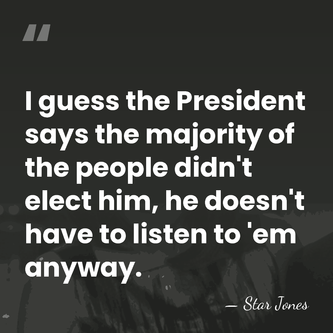 I guess the President says the majority of the people didn't elect&hellip; - Star Jones