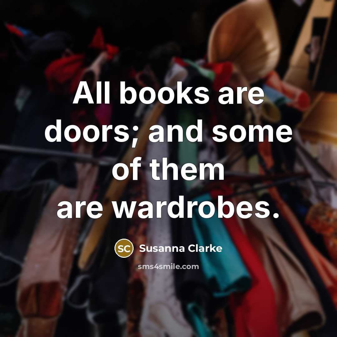“All books are doors; and some of them are wardrobes.…” quote by Susanna Clarke