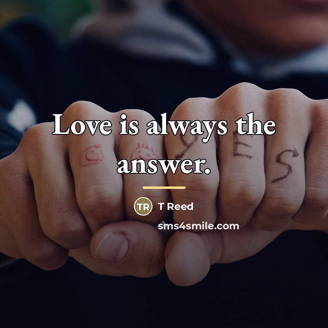 “Love is always the answer.…” quote by Anonymous