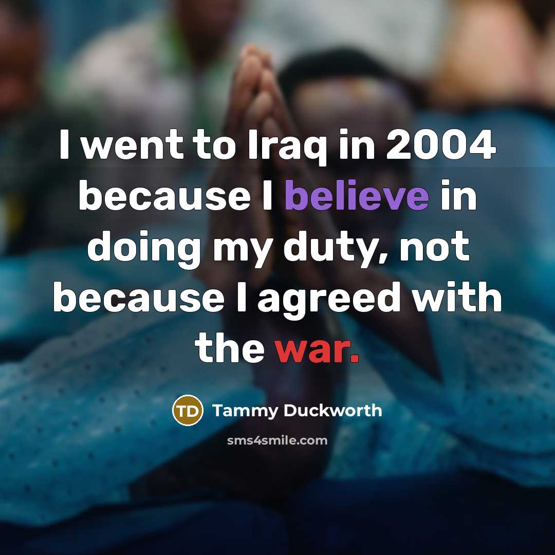 “I went to Iraq in 2004 because I believe in…” quote by Tammy Duckworth