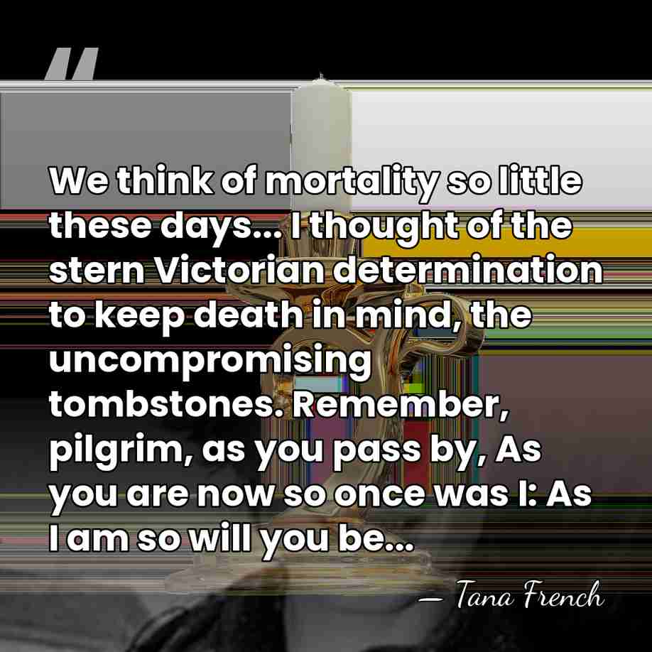 We think of mortality so little these days... I thought of the&hellip; - Tana French