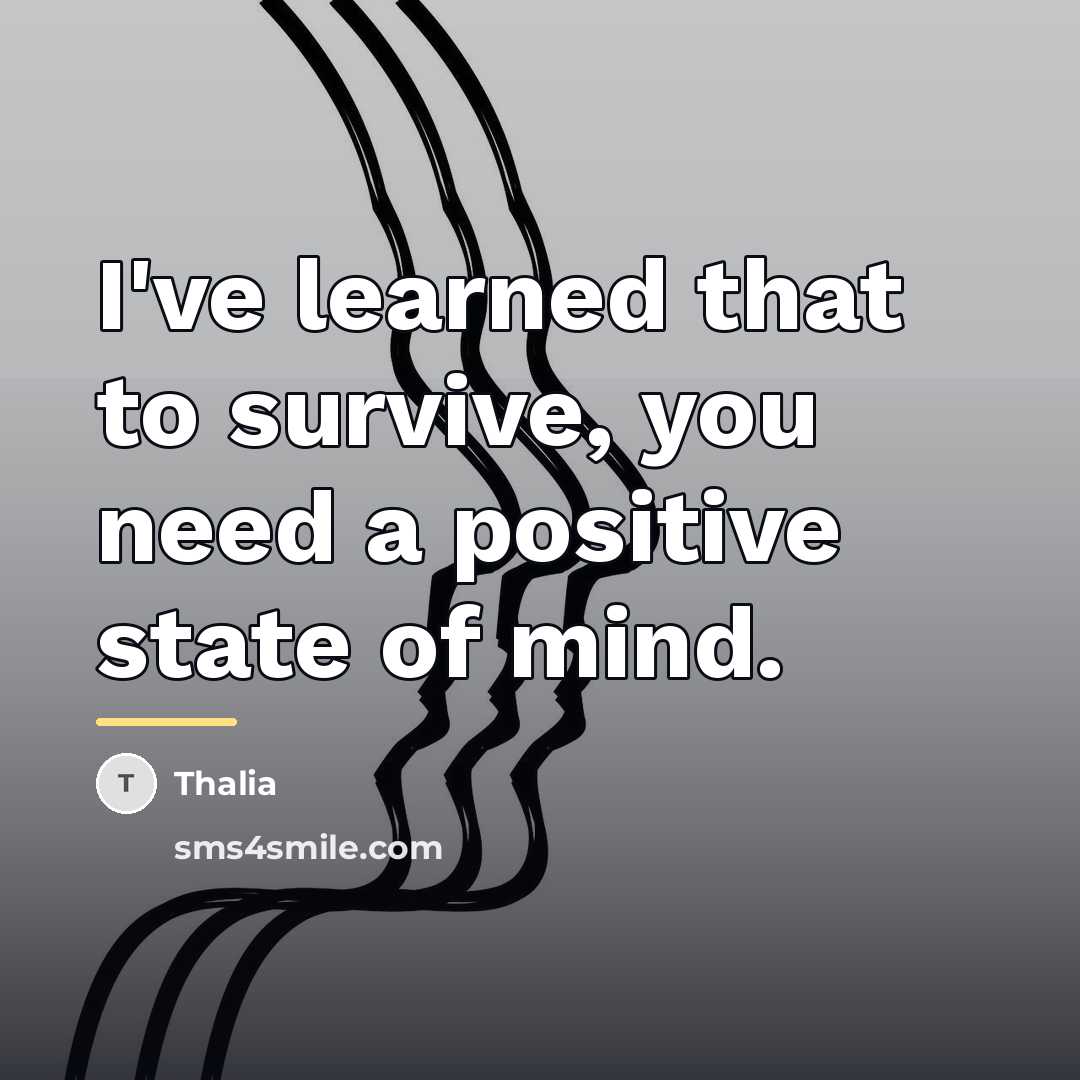 “I've learned that to survive, you need a positive state…” quote by Thalia