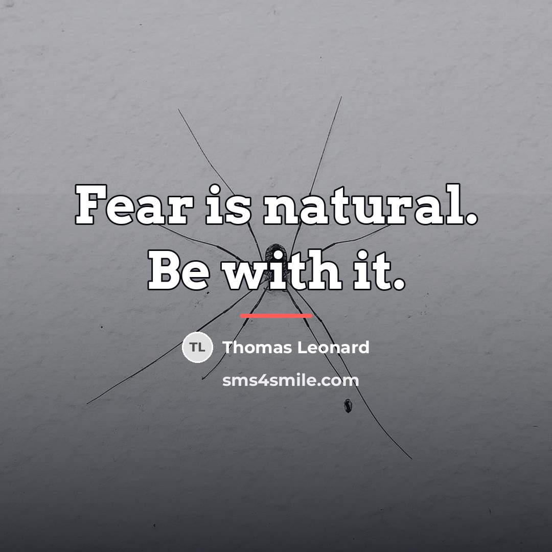 “Fear is natural. Be with it.…” quote by Thomas Leonard