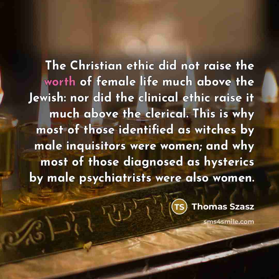 “The Christian ethic did not raise the worth of female…” quote by Thomas Szasz