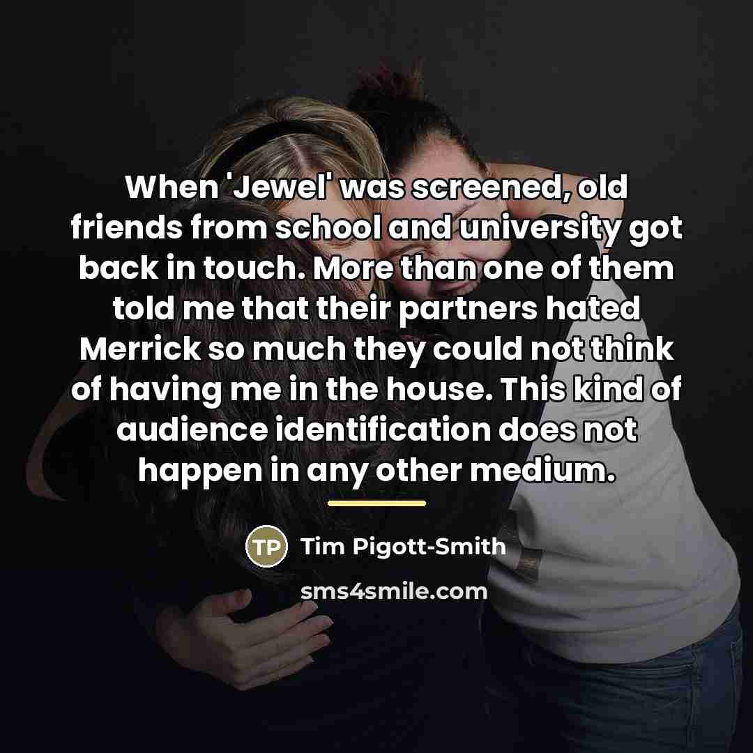 “When 'Jewel' was screened, old friends from school and university…” quote by Tim Pigott-Smith