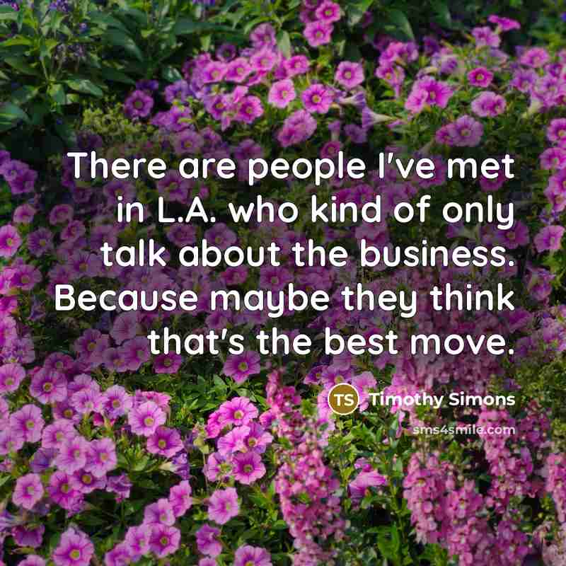“There are people I've met in L.A. who kind of…” quote by Timothy Simons