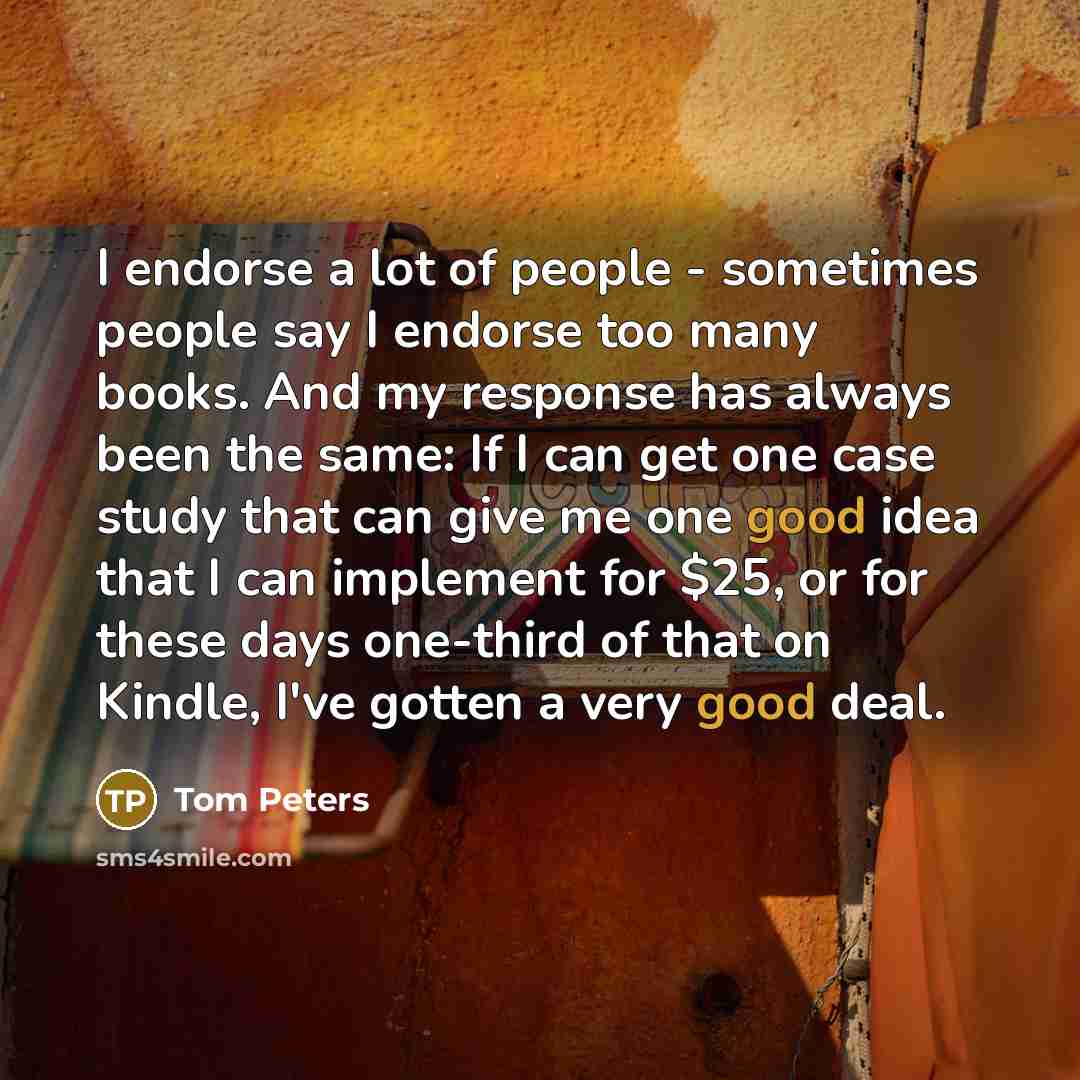 “I endorse a lot of people - sometimes people say…” quote by Tom Peters
