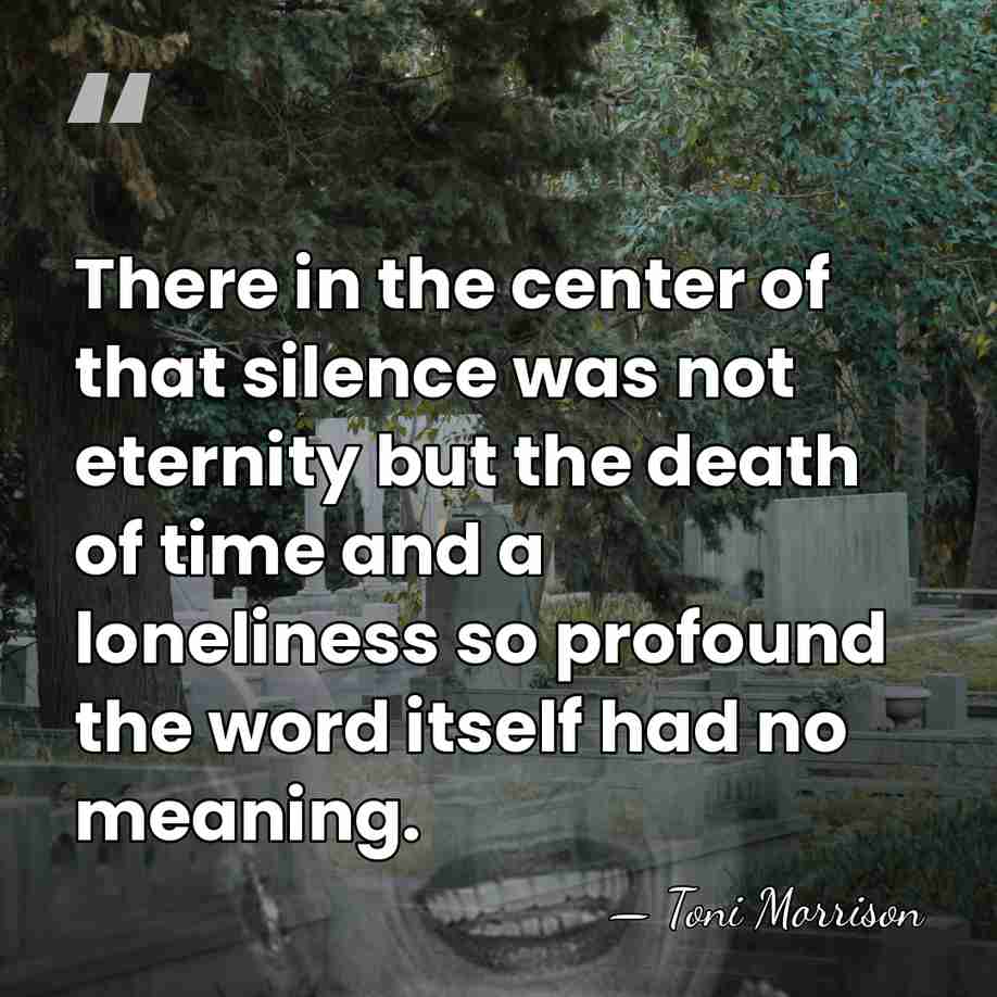 There in the center of that silence was not eternity but the&hellip; - Toni Morrison