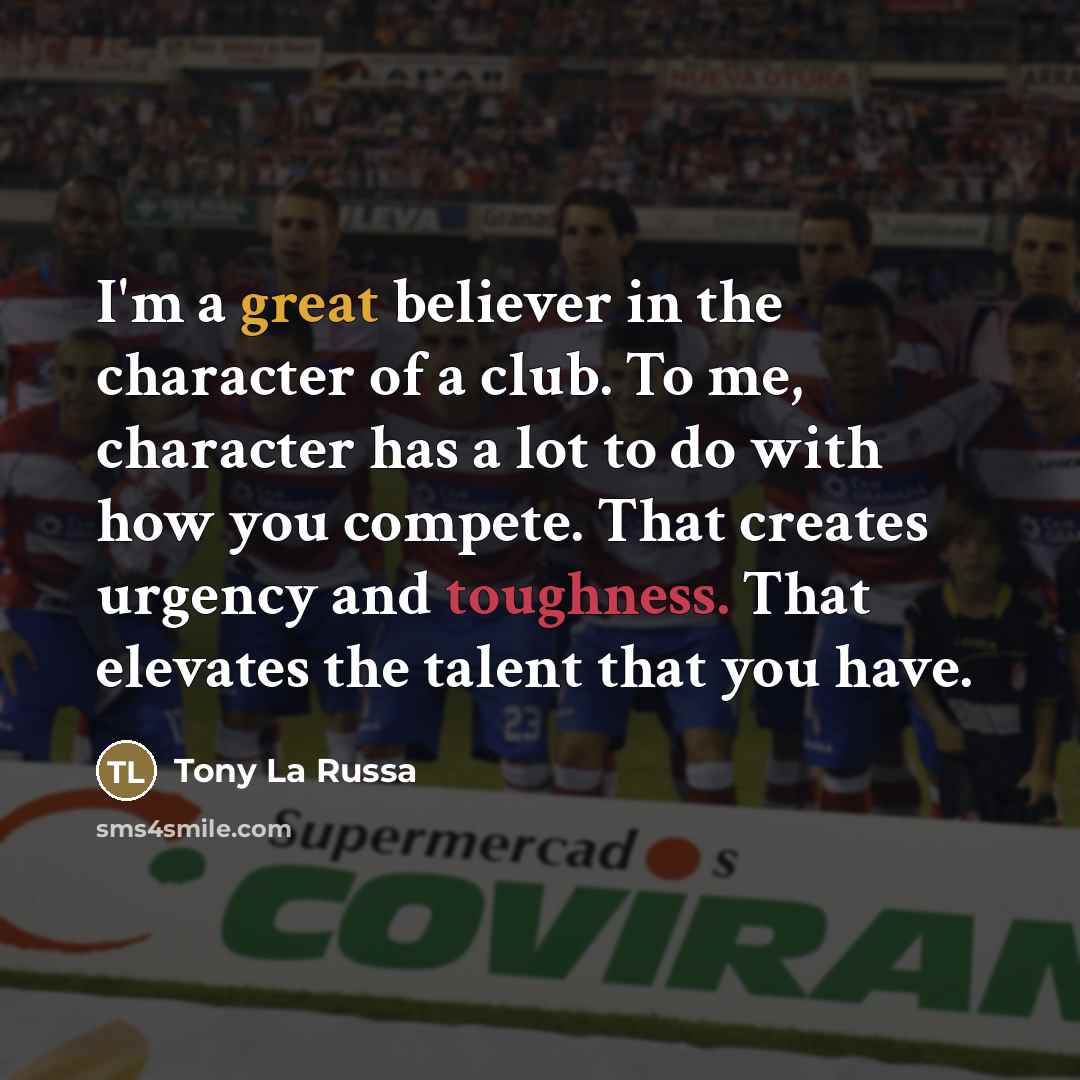 “I'm a great believer in the character of a club.…” quote by Tony La Russa