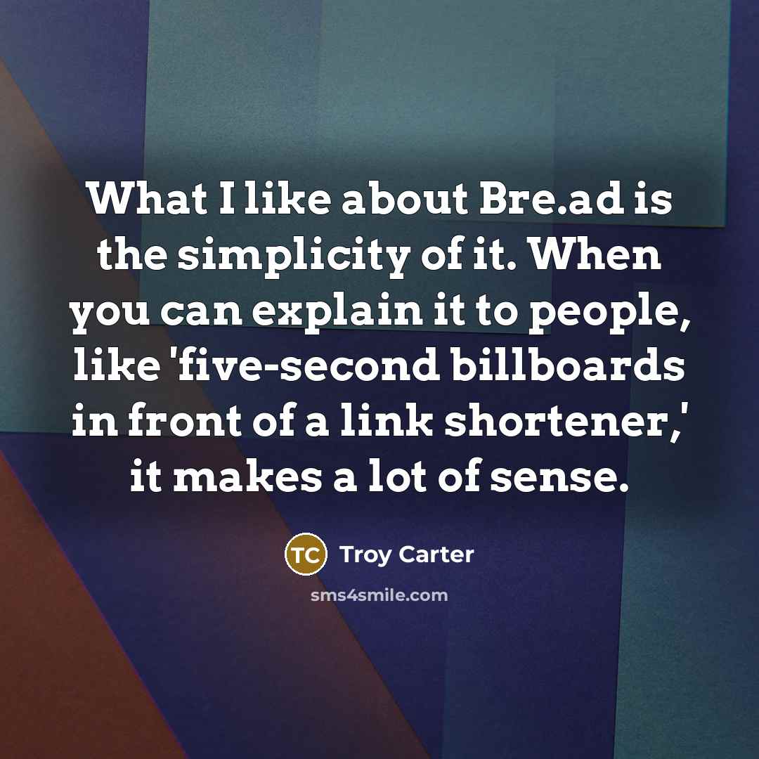 “What I like about Bre.ad is the simplicity of it.…” quote by Troy Carter