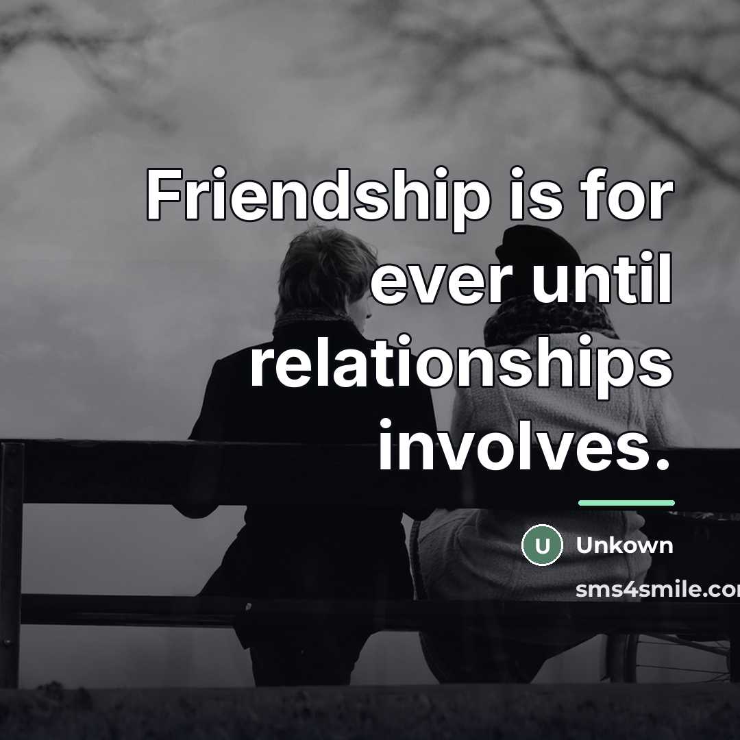 “Friendship is for ever until relationships involves.…” quote by Unkown