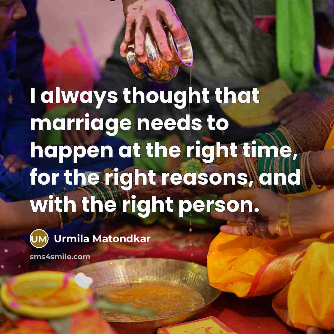 “I always thought that marriage needs to happen at the…” quote by Urmila Matondkar