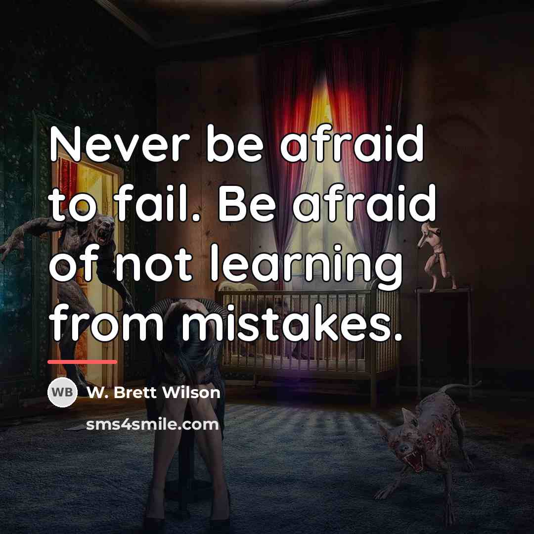 “Never be afraid to fail. Be afraid of not learning…” quote by W. Brett Wilson