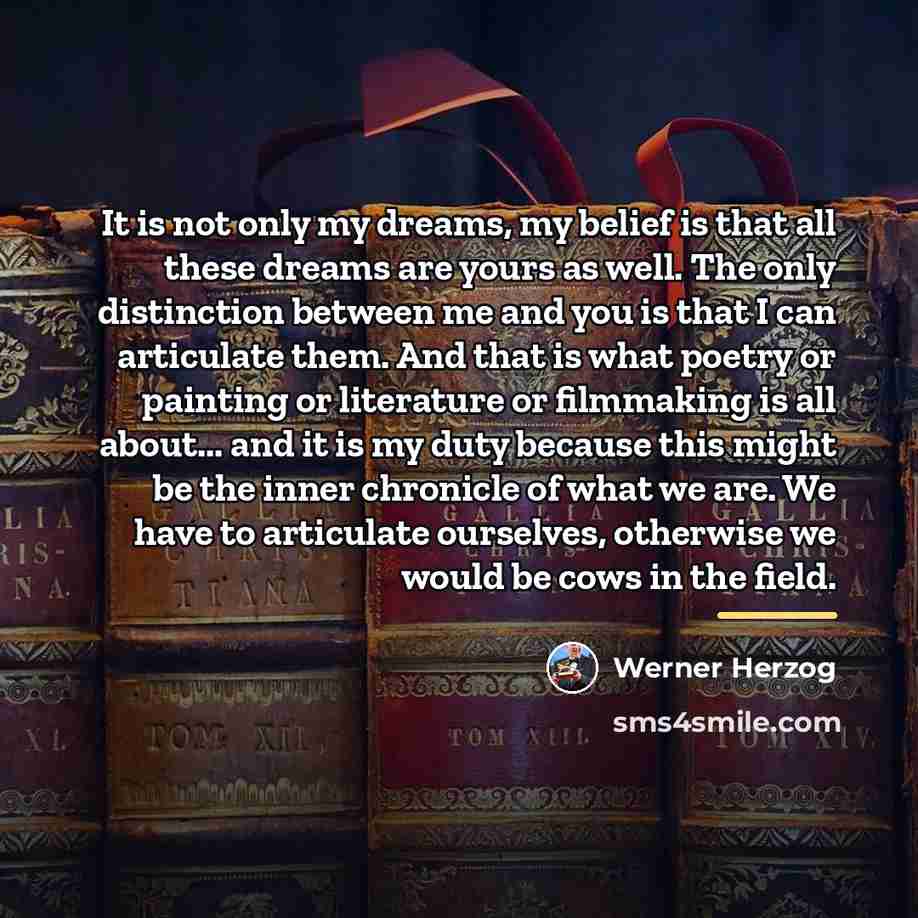 “It is not only my dreams, my belief is that…” quote by Werner Herzog