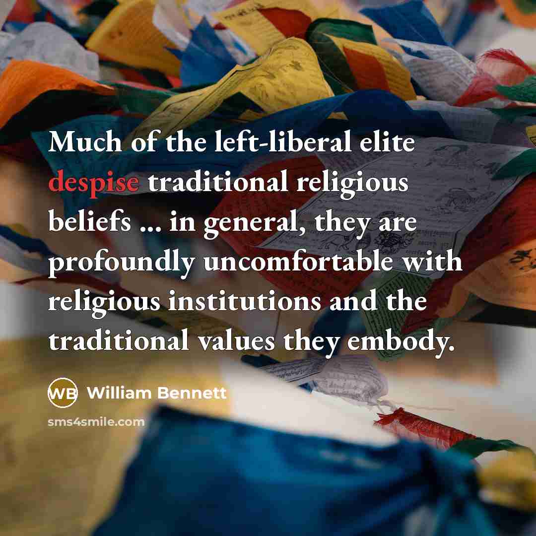 “Much of the left-liberal elite despise traditional religious beliefs ...…” quote by William Bennett