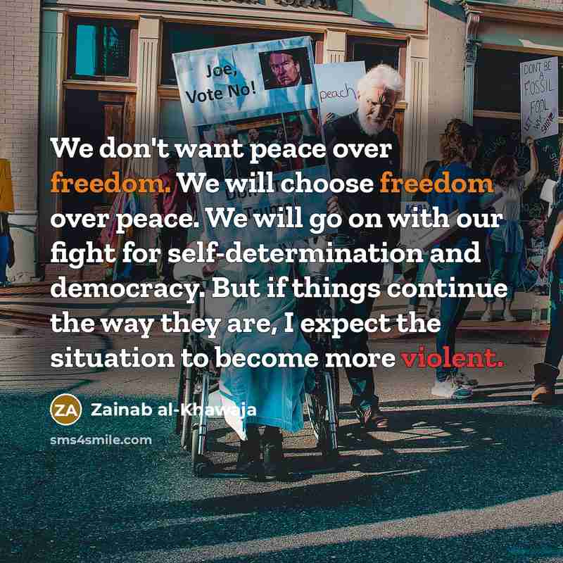 “We don't want peace over freedom. We will choose freedom…” quote by Zainab al-Khawaja