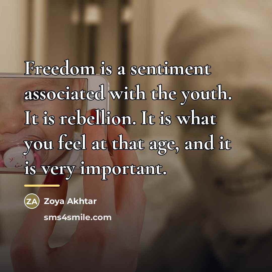 “Freedom is a sentiment associated with the youth. It is…” quote by Zoya Akhtar