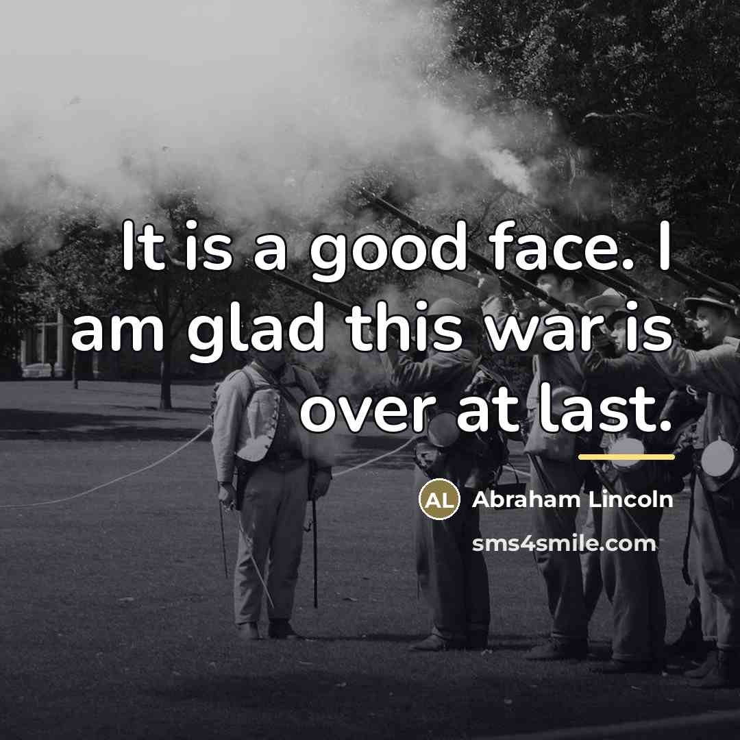“It is a good face. I am glad this war…” quote by Abraham Lincoln