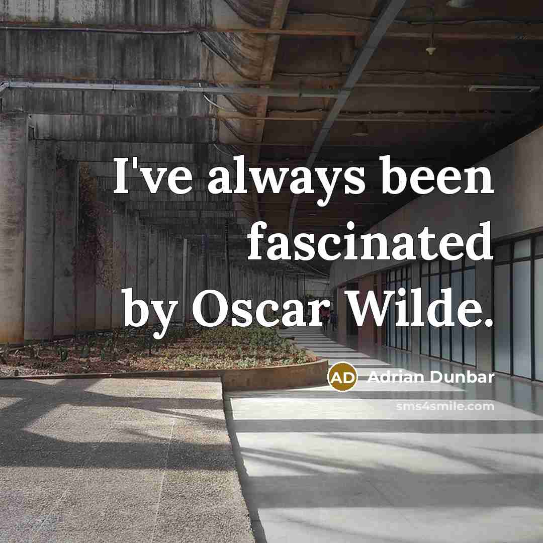 “I've always been fascinated by Oscar Wilde.…” quote by Adrian Dunbar