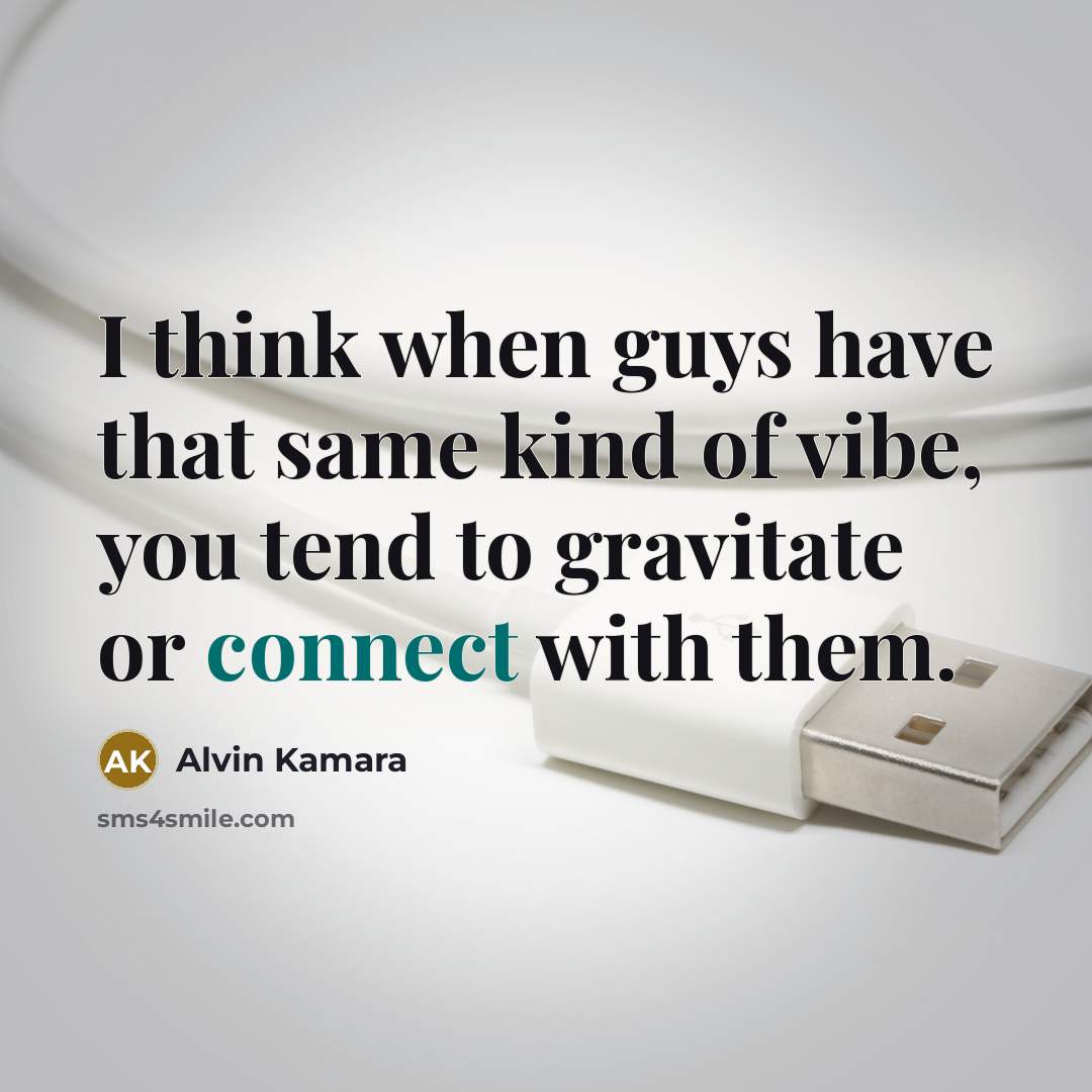 “I think when guys have that same kind of vibe, you tend to gravitate or connect with them.” quote by Alvin Kamara