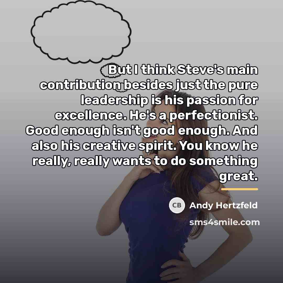 “But I think Steve's main contribution besides just the pure…” quote by Andy Hertzfeld