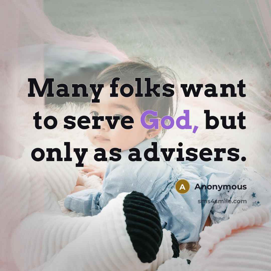 “Many folks want to serve God, but only as advisers.” quote by Anonymous