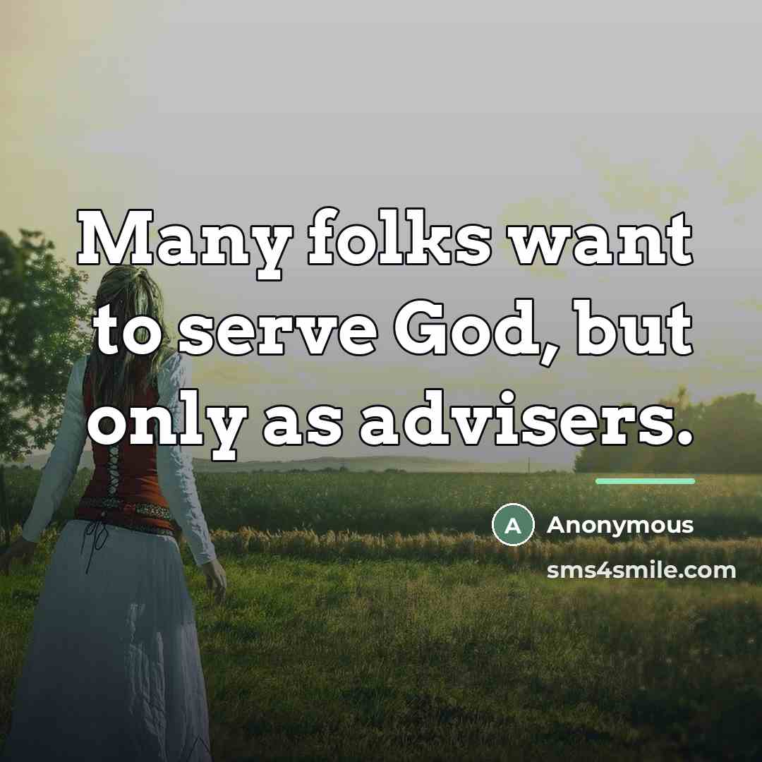 “Many folks want to serve God, but only as advisers.…” quote by Anonymous