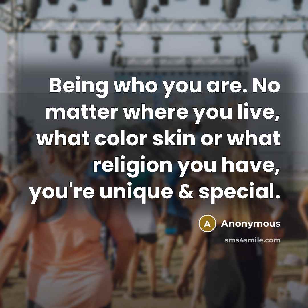“Being who you are. No matter where you live, what…” quote by Anonymous