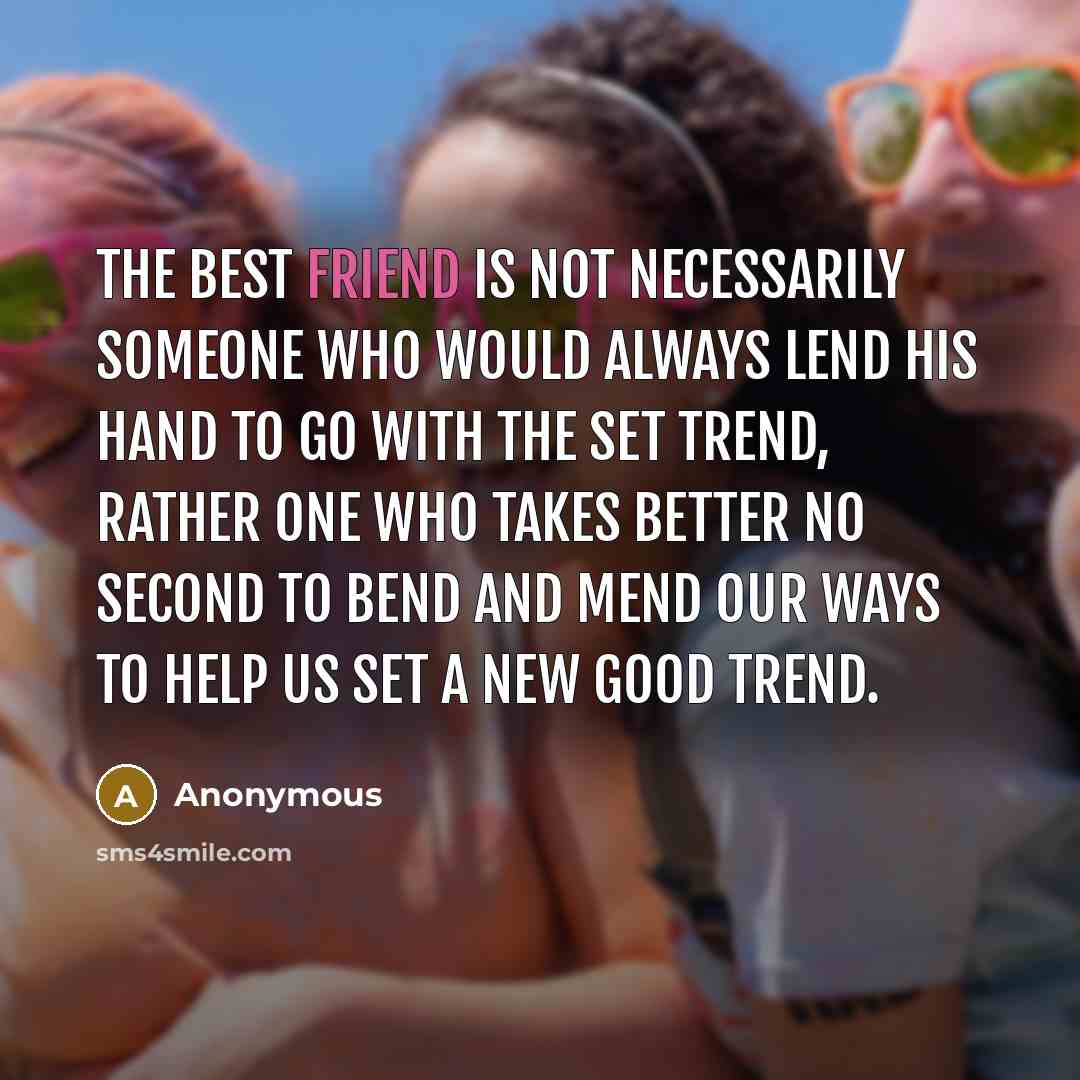 “The best friend is not necessarily someone who would always…” quote by Anonymous