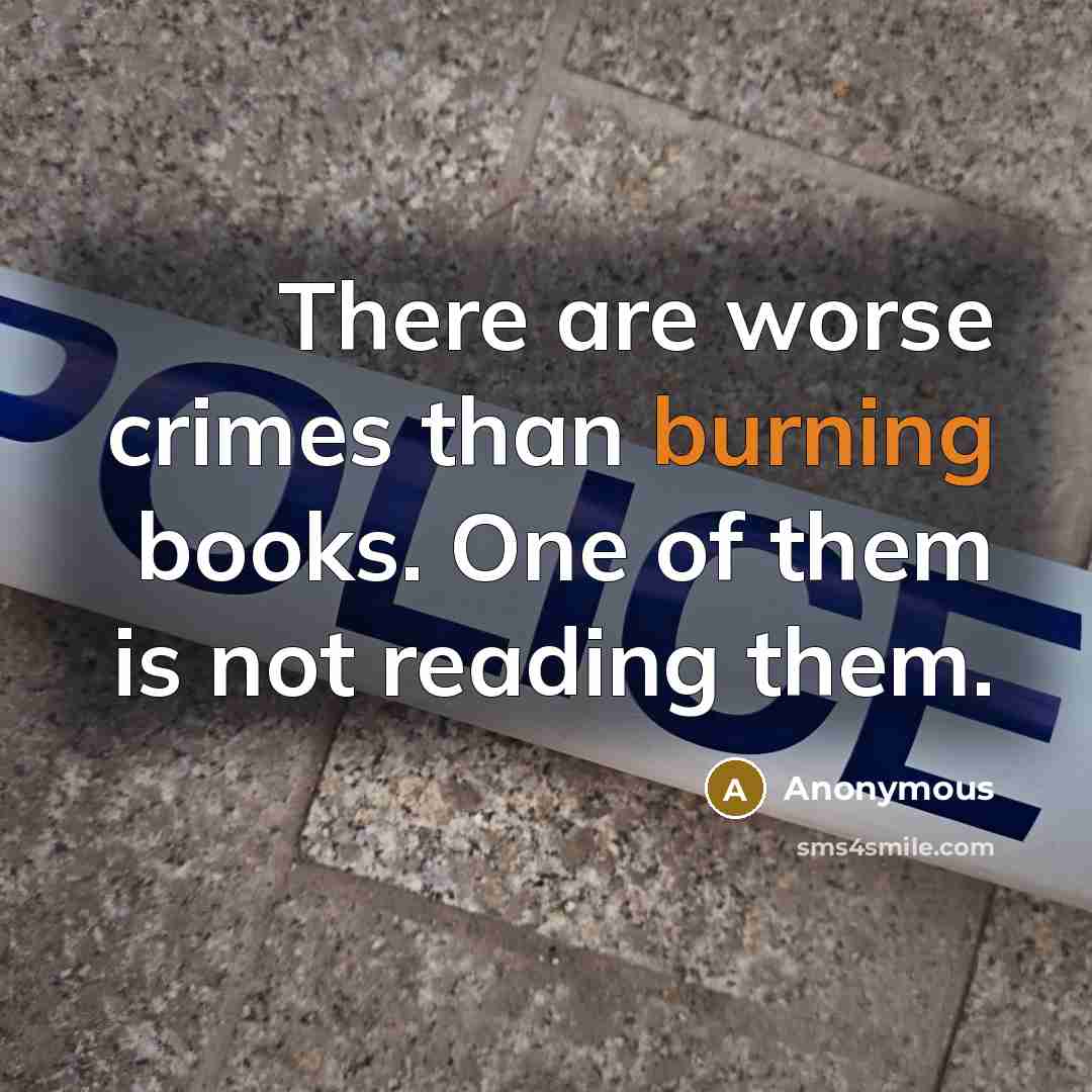 “There are worse crimes than burning books. One of them…” quote by Anonymous