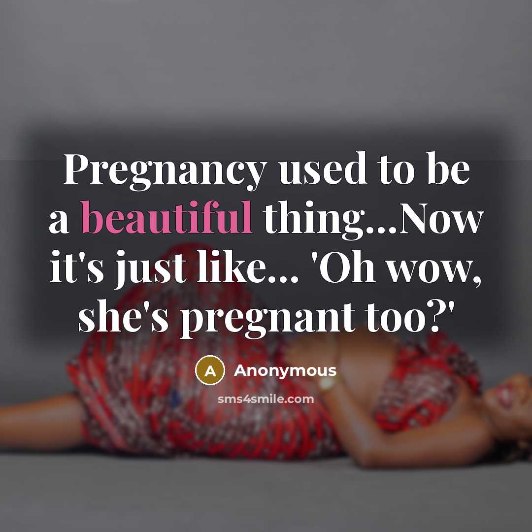 “Pregnancy used to be a beautiful thing...Now it's just like...…” quote by Anonymous