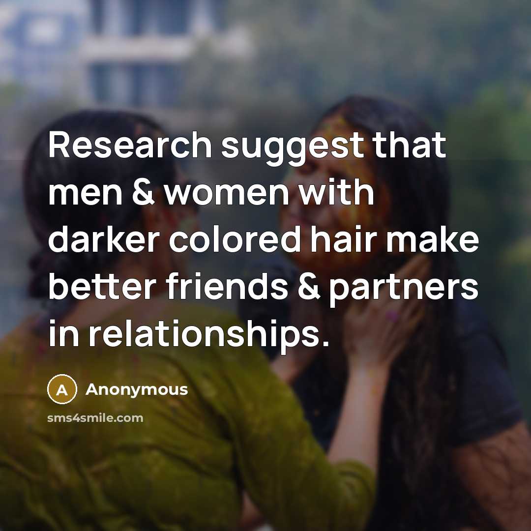 “Research suggest that men & women with darker colored hair…” quote by Anonymous