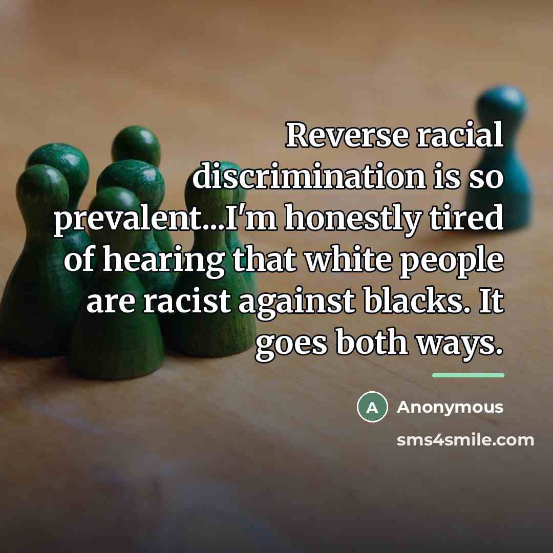 “Reverse racial discrimination is so prevalent...I'm honestly tired of hearing…” quote by Anonymous