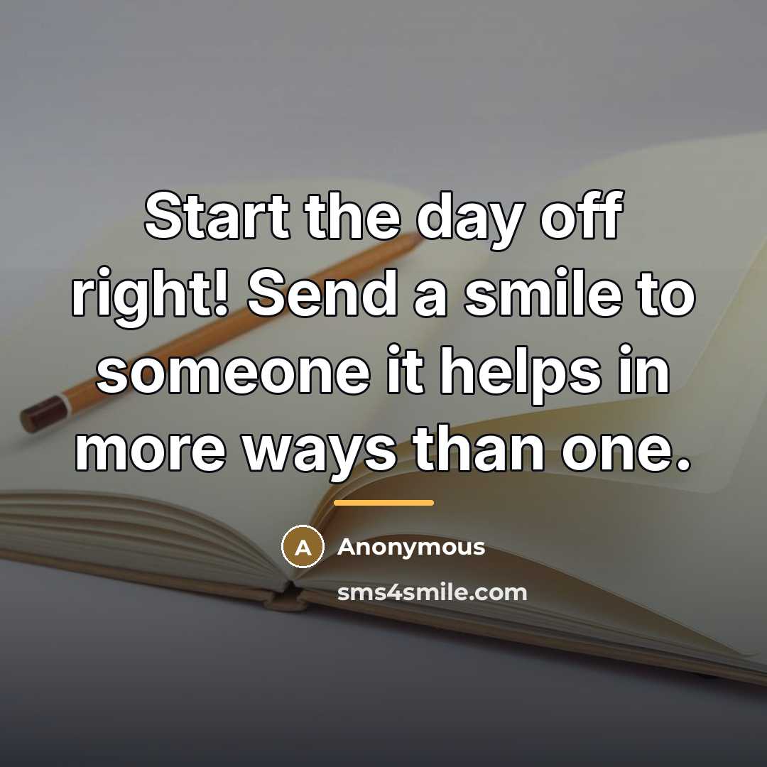 “Start the day off right! Send a smile to someone…” quote by Anonymous