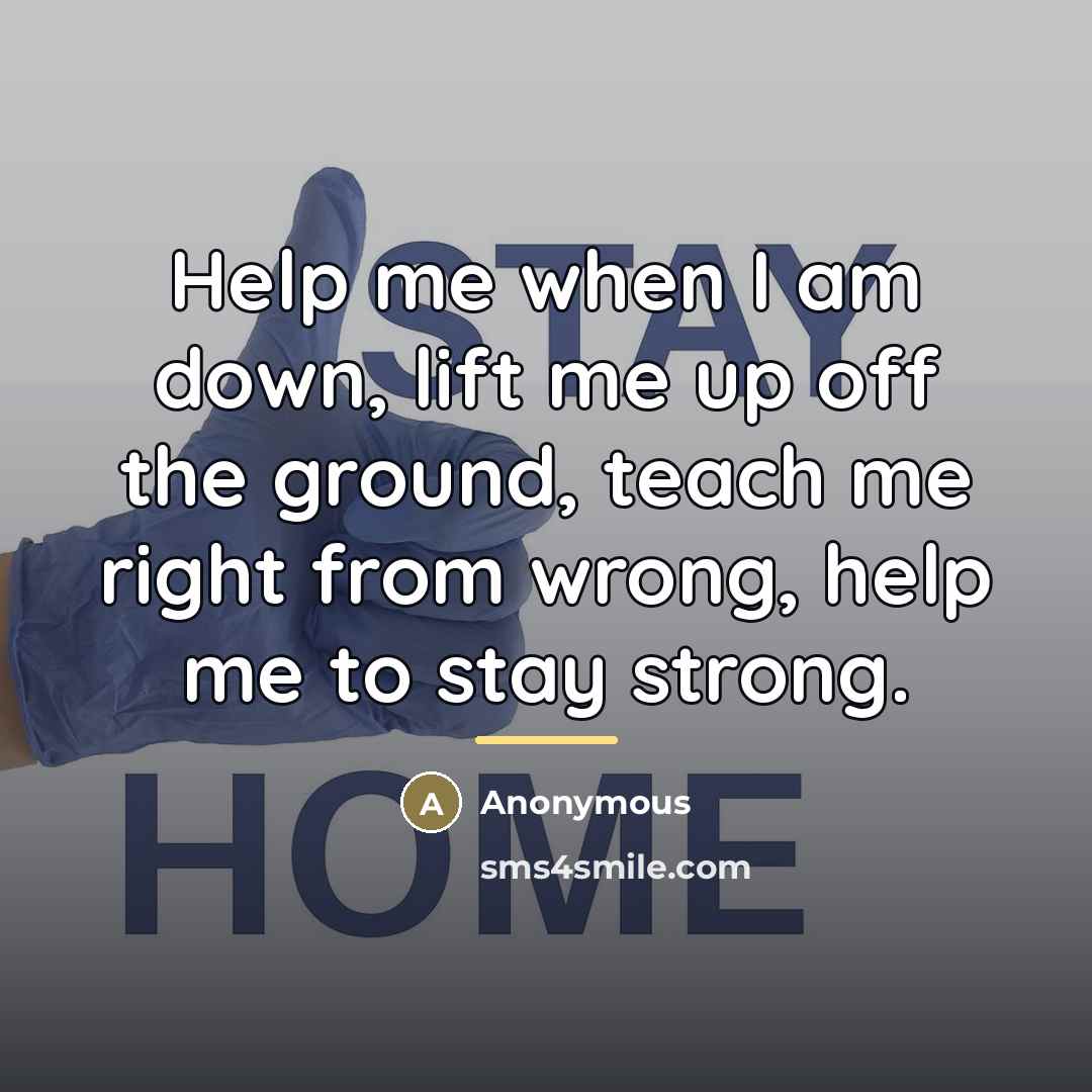 “Help me when I am down, lift me up off…” quote by Anonymous