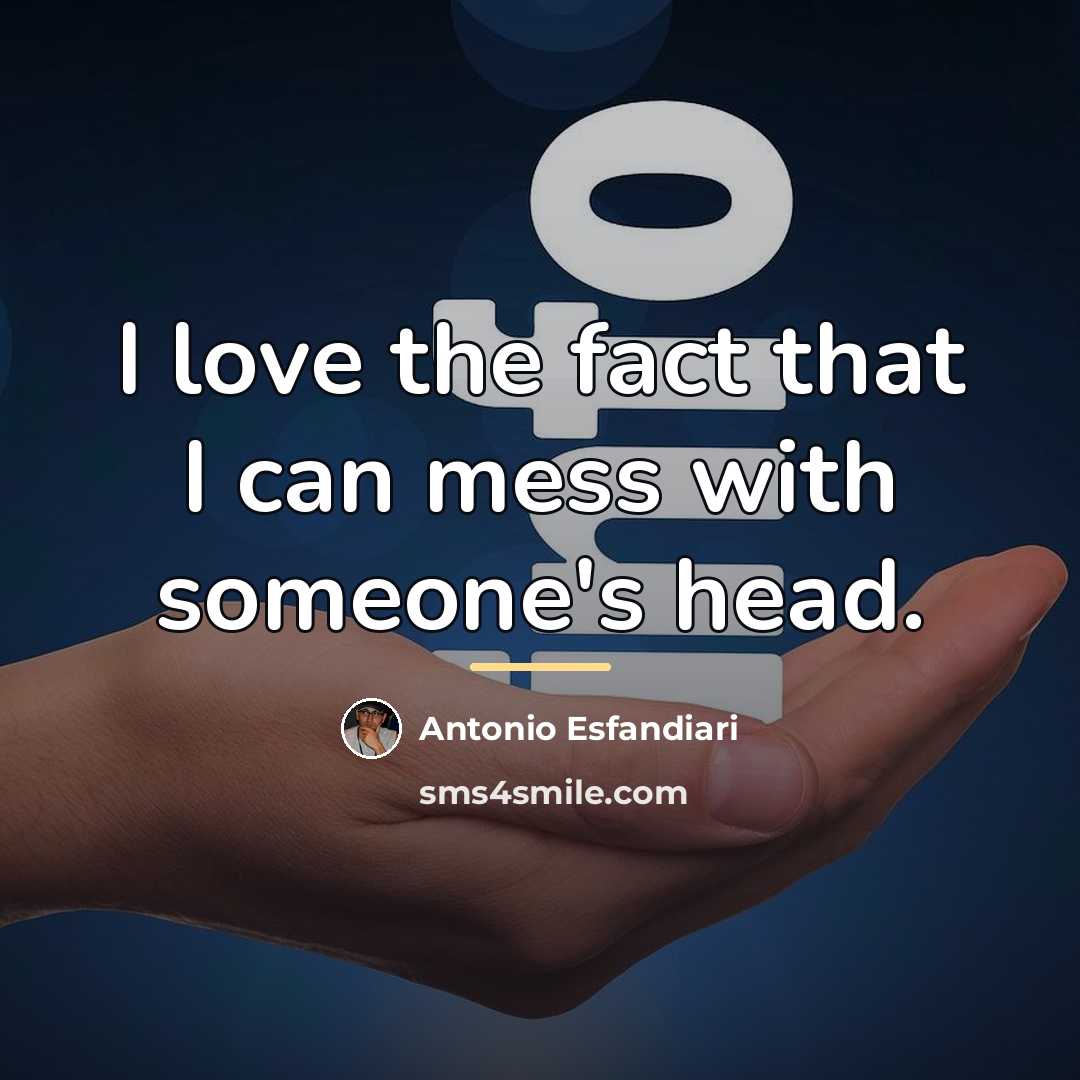 “I love the fact that I can mess with someone's…” quote by Antonio Esfandiari