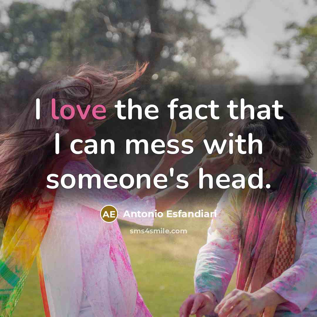 “I love the fact that I can mess with someone's head.” quote by Antonio Esfandiari